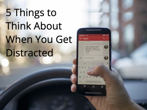 5 Things to Think About When You Get Distracted
