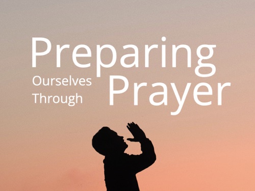 Preparing Ourselves Through Prayer