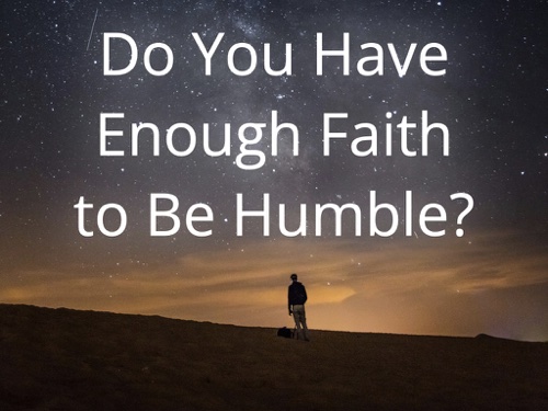 Do You Have Enough Faith to Be Humble?