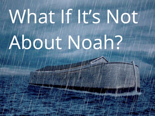 What If It's Not About Noah