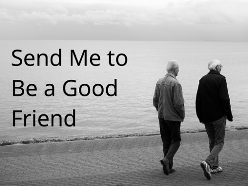 Send Me to Be a Good Friend