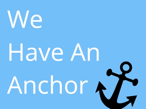 We Have an Anchor